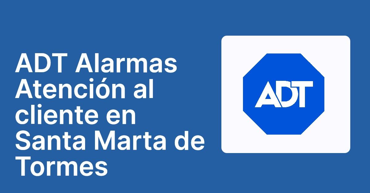 ADT Alarmas Atención al cliente en Santa Marta de Tormes